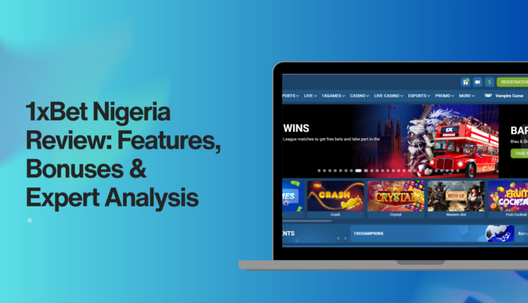 1xBet Nigeria Review: Features, Bonuses & Expert Analysis