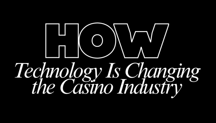 How Technology Is Changing the Casino Industry