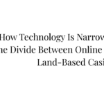 How Technology Is Narrowing the Divide Between Online and Land-Based Casinos
